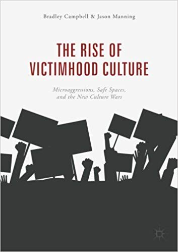 The Rise of Victimhood Culture by Bradley Campbell and Jason Manning